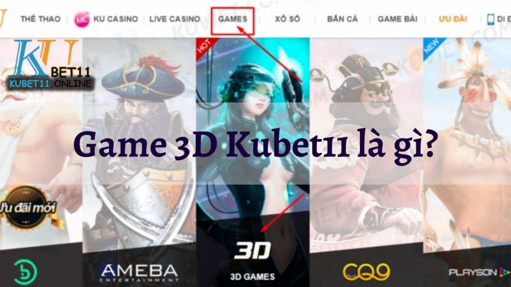 Game 3D Kubet11 là gì?